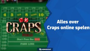 Craps online spelen: uitleg, tips en beste casino’s