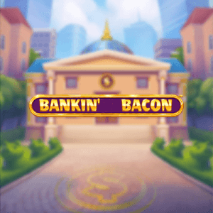 Bankin’ Bacon